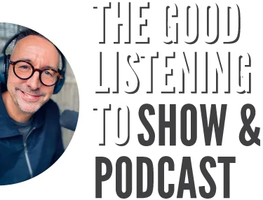 The Good Listening to Show and Podcast